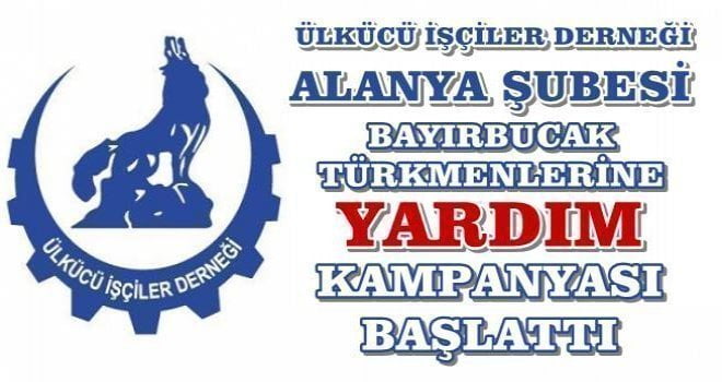 Alanya Ülkücü İşçiler Derneği Bayırbucak Türkmenleri için yardım kampanyası başlattı.