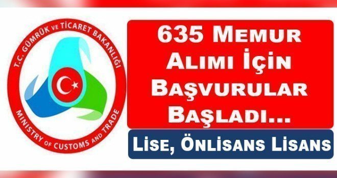 Gümrük ve Ticaret Bakanlığı 635 Memur alımı yapacak. Bugün 30
