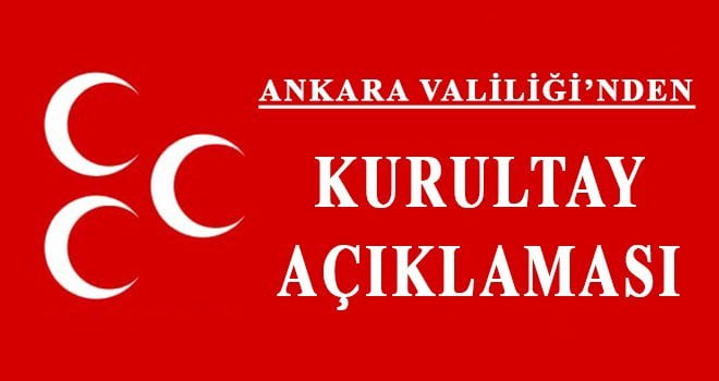 Ankara Valiliği: Valiğimize tebliğ edilen mahkeme kararlarından MHP kongresinin yapılamayacağı