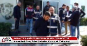 Antalya’da Marketleri Gasp ve Yağma Yapan Şüpheliler Yakalanarak Çıkarıldığı Mahkemece