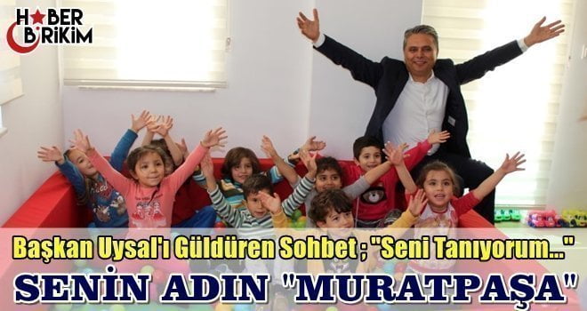 Muratpaşa Belediye Başkanı Ümit Uysal; Konuksever Adalya Vakfı Kreş ve