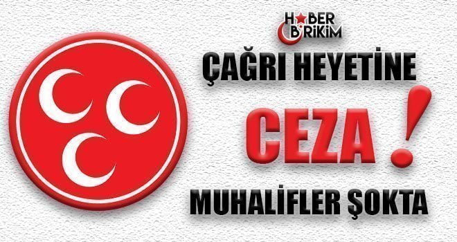 MHP’de 19 Haziran Kurultayı sonrası Çağrı Heyetine Ceza verildi. Kurultay
