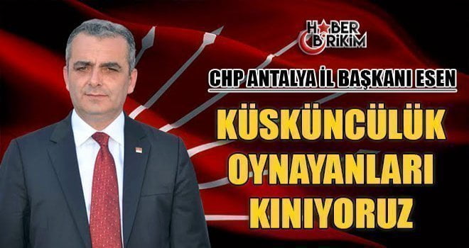 CHP Antalya İl Başkanı Semih Esen, Antalya Büyükşehir Belediye Başkanı