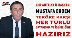 CHP Antalya İl Başkanı Mustafa Erdem ”Teröre karşı her türlü