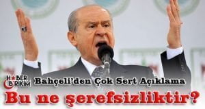 Milliyetçi Hareket Partisi Genel Başkanı Devlet Bahçeli Çok sert konuştu.