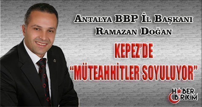 Haber: Hilmi Şahin Antalya Büyük Birlik Partisi İl Başkanı Ramazan