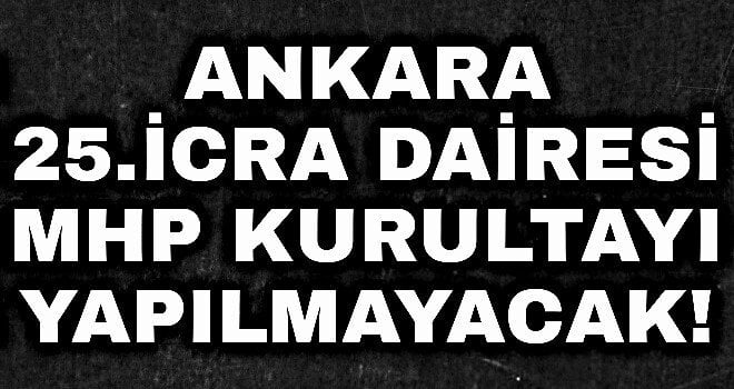 Ankara 25. İcra Dairesi ’15 Mayis 2016 tarihinde Olağanüstü Kurultay