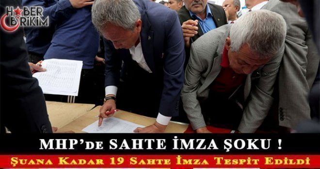 Şuana Kadar 19 Sahte İmza Tespit Edildi… &nbsp; MHP muhaliflerinin