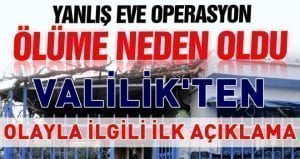 23.01.2017 tarihinde (Bugün) medyaya yansıyan “Yanlış eve operasyon ölüme neden