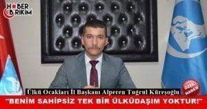 Ülküdaşlarımızı hedef gösterip yıpratmaya çalışanlar akılarlını başlarına almalılardır. Benim sahipsiz