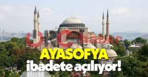 Ayasofya ibadete açılıyor mu ilk cuma namazı ne zaman kılınacak?