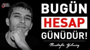 Mustafa Yılmaz Yazdı – Bugün Hesap Günüdür!