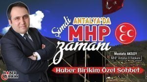 Parolamız “Şimdi Antalya’da MHP Zamanı” Özel Haber: Mustafa YILMAZ –