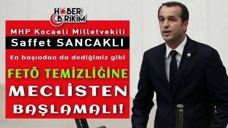 MHP Kocaeli Milletvekili Saffet Sancaklı, “Meclisten başlayarak, yani en tepeden