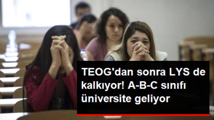 TEOG’dan Sonra LYS’de Kalkıyor! A-B-C Sınıfı Üniversite Geliyor Cumhurbaşkanı Erdoğan