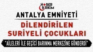 Antalya Emniyet Müdürlüğü Ekipleri Aileleri tarafından sokakta istismar edilen Suriyeli